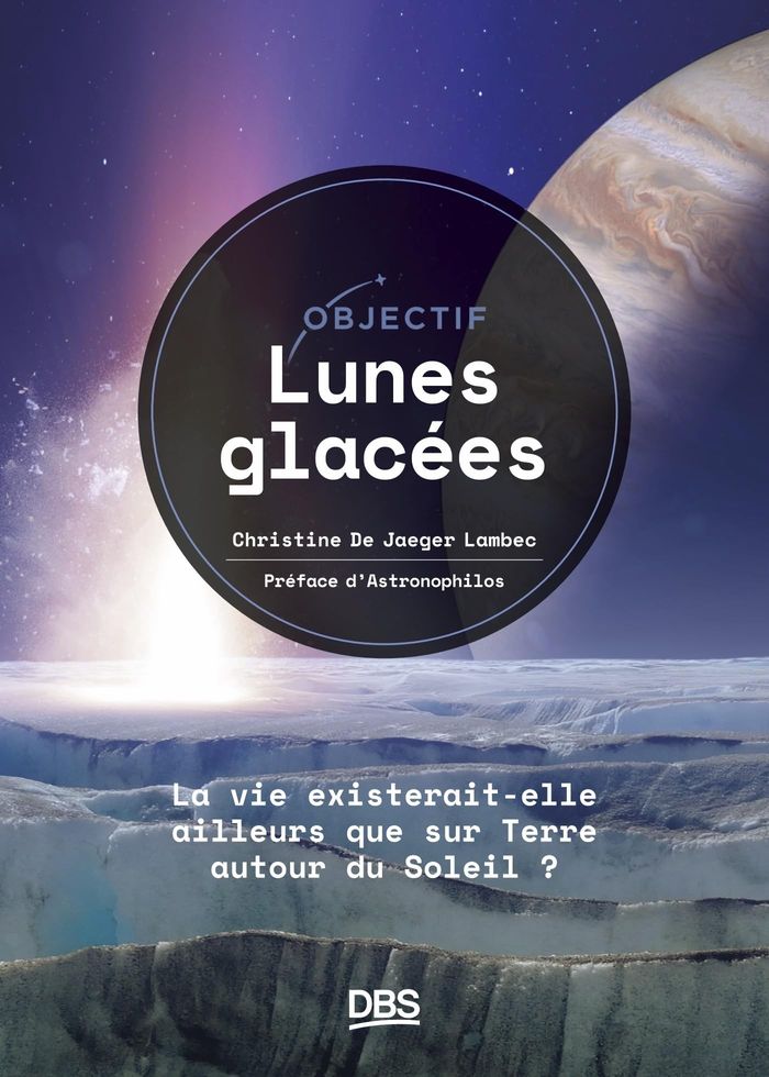 Couverture du livre « Lunes glacées : la vie existerait-elle ailleurs que sur Terre autour du Soleil ? » de Christine de Jaeger Lambec, librairie Les Contes Infusés à Corte