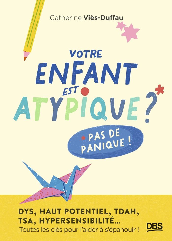 Couverture du livre « Votre enfant est atypique ? : Pas de panique ! » de Catherine Viès-Duffau, librairie Les Contes Infusés à Corte