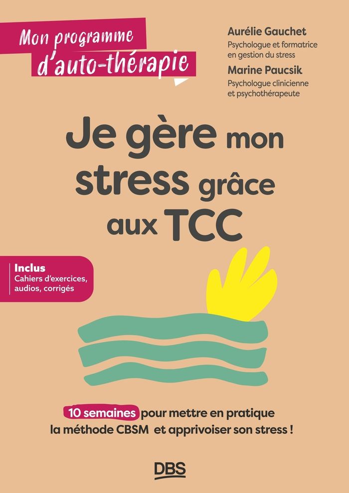 Couverture du livre « Je gère mon stress grâce aux TCC : 10 semaines pour mettre en pratique la méthode CBSM et apprivoiser son stress ! », librairie Les Contes Infusés à Corte