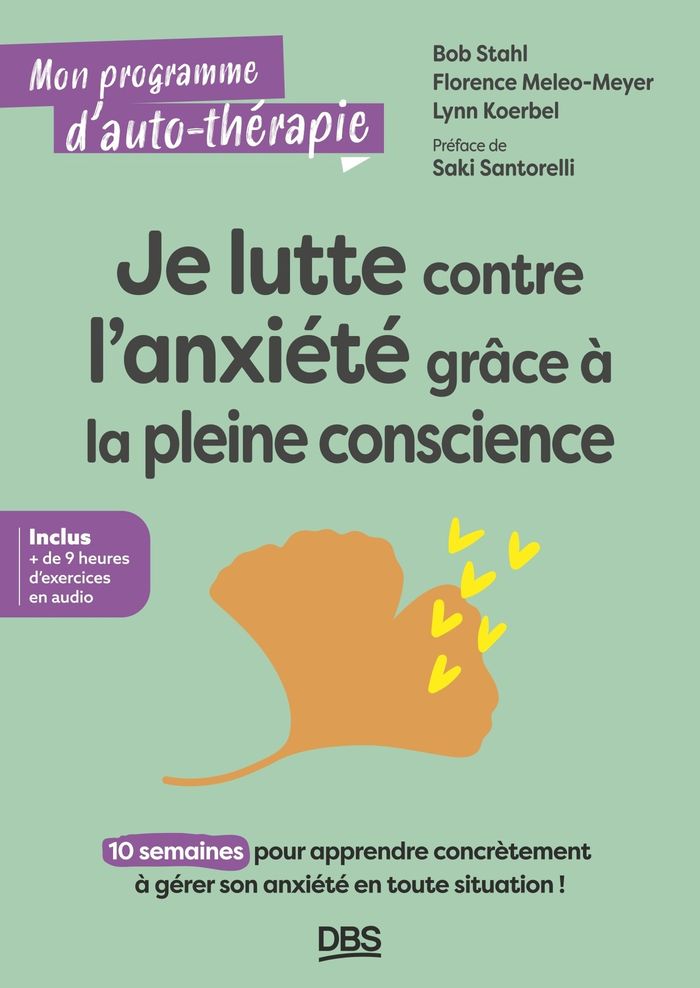 Couverture du livre « Je lutte contre l'anxiété grâce à la pleine conscience : 10 semaines pour apprendre concrètement à gérer son anxiété en toute situation ! » de Bob Stahl, librairie Les Contes Infusés à Corte