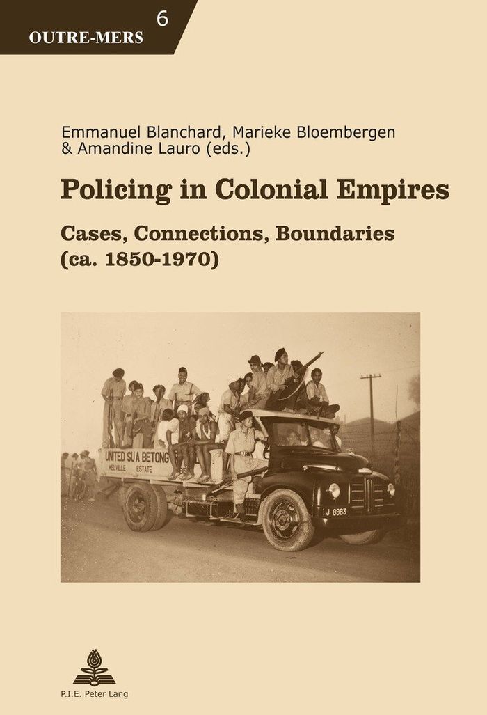 Couverture du livre « POLICING IN COLONIAL EMPIRES - CASES, CONNECTIONS, BOUNDARIES (CA. 1850-1970) » de Emmanuel Blanchard, librairie Les Contes Infusés à Corte