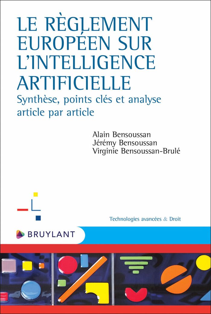 Couverture du livre « Le règlement européen sur l'intelligence artificielle : synthèse, points clés et analyse article par article » de Alain Bensoussan, librairie Les Contes Infusés à Corte