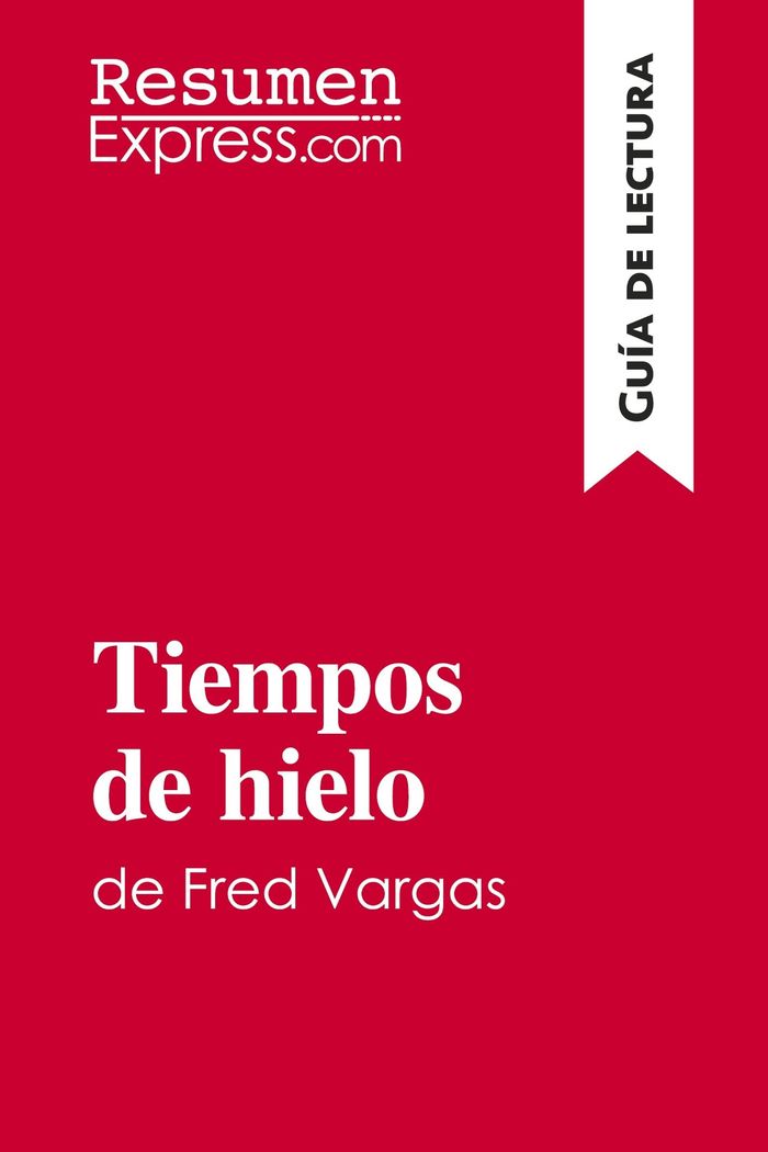 Couverture du livre « TIEMPOS DE HIELO DE FRED VARGAS (GUIA DE LECTURA) - RESUMEN Y ANALISIS COMPLETO », librairie Les Contes Infusés à Corte