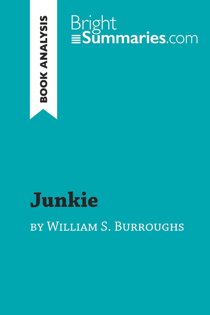 Couverture du livre « JUNKIE BY WILLIAM S. BURROUGHS (BOOK ANALYSIS) - DETAILED SUMMARY, ANALYSIS AND READING GUIDE » de Summaries Bright, librairie Les Contes Infusés à Corte
