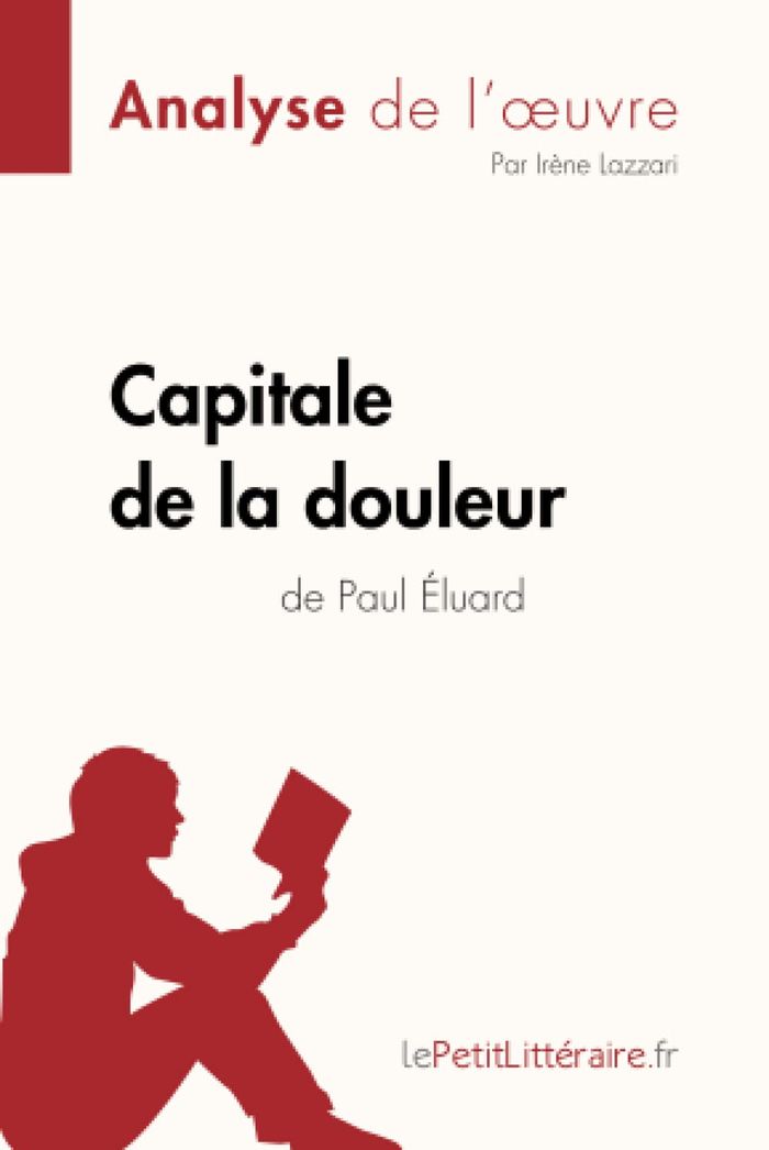 Couverture du livre « CAPITALE DE LA DOULEUR DE PAUL ELUARD (ANALYSE DE L'OEUVRE) - ANALYSE COMPLETE ET RESUME DETAILLE DE » de Lepetitlitteraire, librairie Les Contes Infusés à Corte