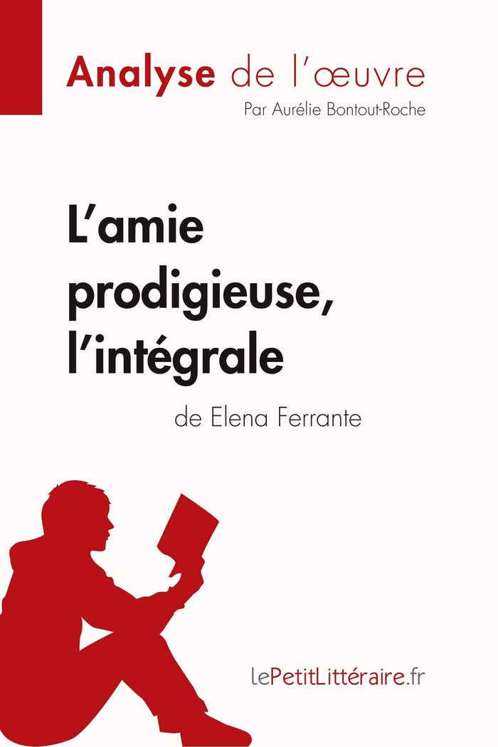 Couverture du livre « L'AMIE PRODIGIEUSE D'ELENA FERRANTE, L'INTEGRALE (ANALYSE DE L'OEUVRE) - ANALYSE COMPLETE ET RESUME » de Lepetitlitteraire, librairie Les Contes Infusés à Corte