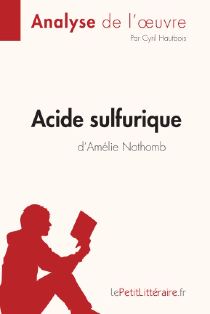 Couverture du livre « ACIDE SULFURIQUE D'AMELIE NOTHOMB (ANALYSE DE L'OEUVRE) - ANALYSE COMPLETE ET RESUME DETAILLE DE L'O » de Lepetitlitteraire, librairie Les Contes Infusés à Corte