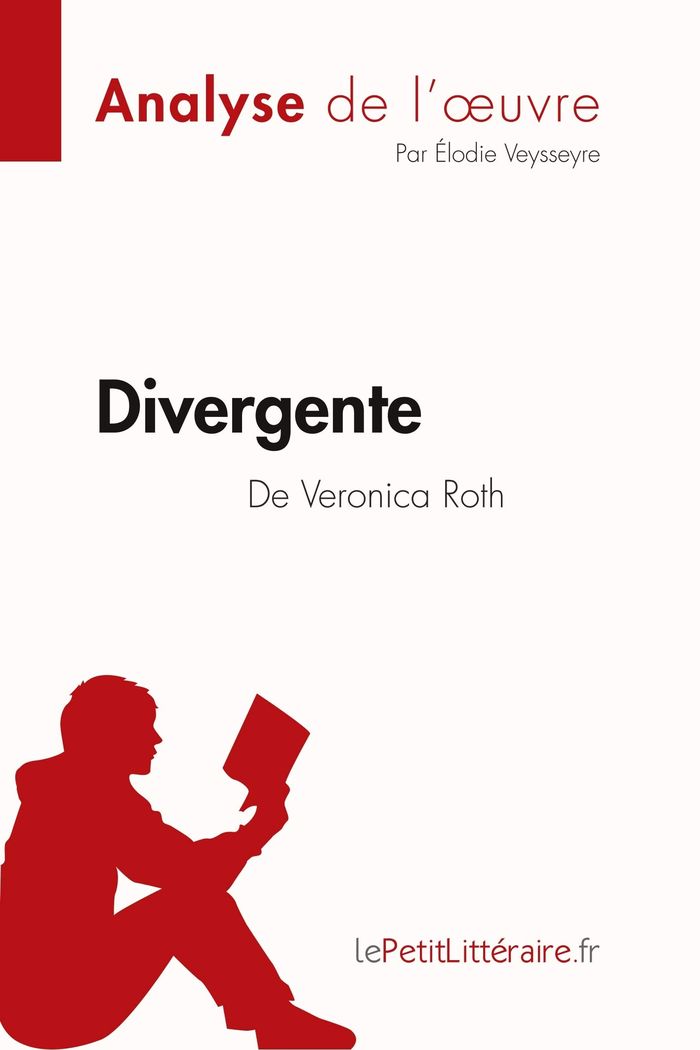 Couverture du livre « DIVERGENTE DE VERONICA ROTH (ANALYSE DE L'OEUVRE) - ANALYSE COMPLETE ET RESUME DETAILLE DE L'OEUVRE » de Lepetitlitteraire, librairie Les Contes Infusés à Corte