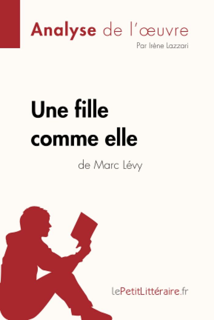 Couverture du livre « UNE FILLE COMME ELLE DE MARC LEVY (ANALYSE DE L'OEUVRE) - ANALYSE COMPLETE ET RESUME DETAILLE DE L'O » de Lepetitlitteraire, librairie Les Contes Infusés à Corte