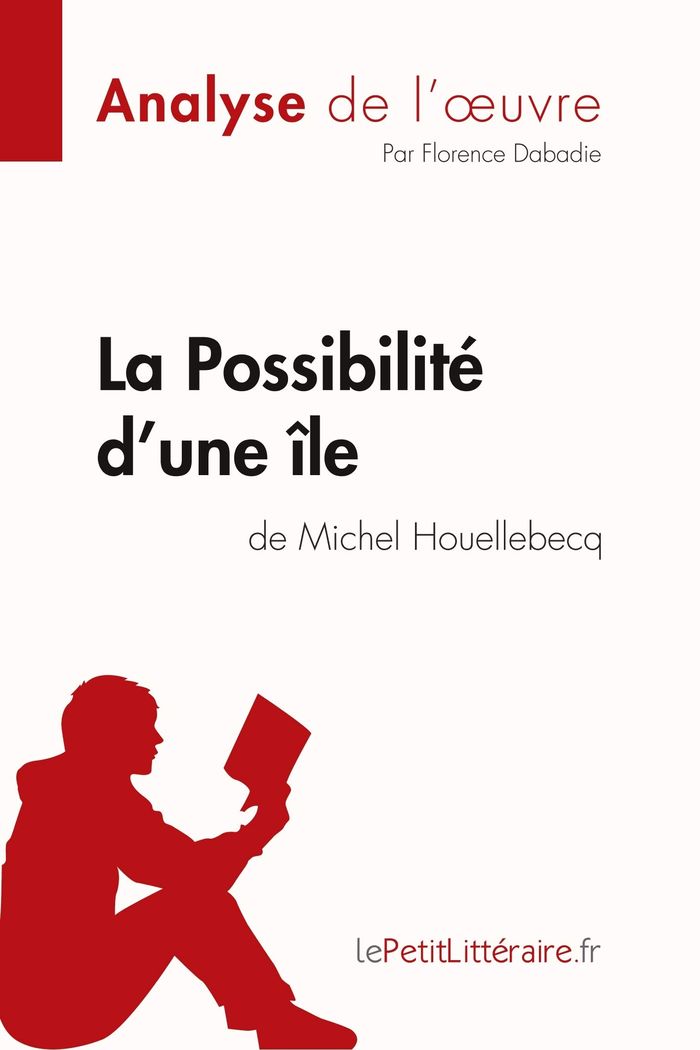 Couverture du livre « LA POSSIBILITE D'UNE ILE DE MICHEL HOUELLEBECQ (ANALYSE DE L'OEUVRE) - ANALYSE COMPLETE ET RESUME DE » de Lepetitlitteraire, librairie Les Contes Infusés à Corte