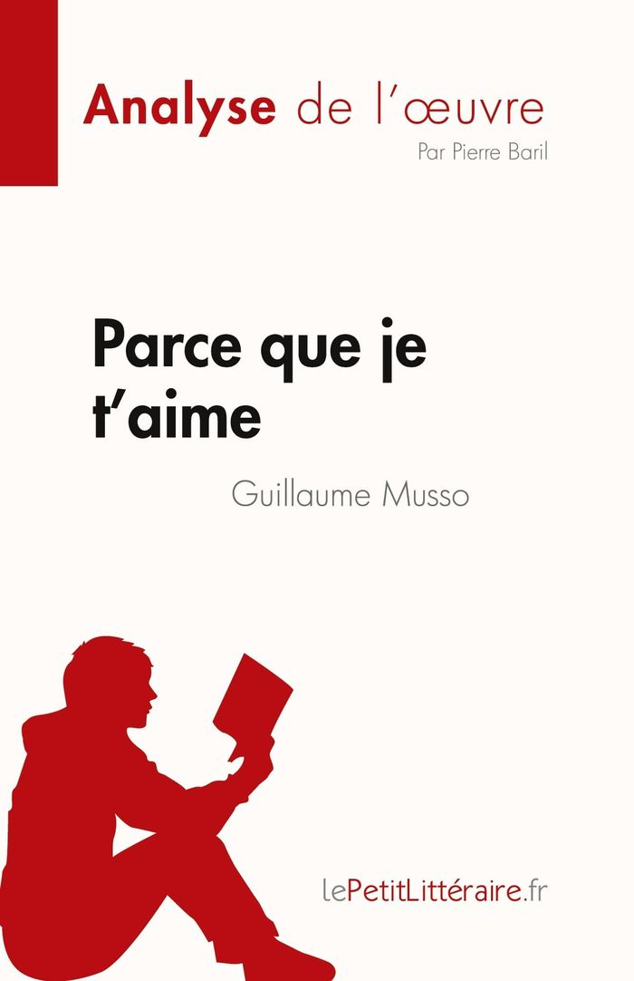 Couverture du livre « PARCE QUE JE T'AIME DE GUILLAUME MUSSO (ANALYSE DE L'OEUVRE) - RESUME COMPLET ET ANALYSE DETAILLEE D » de Baril Pierre, librairie Les Contes Infusés à Corte