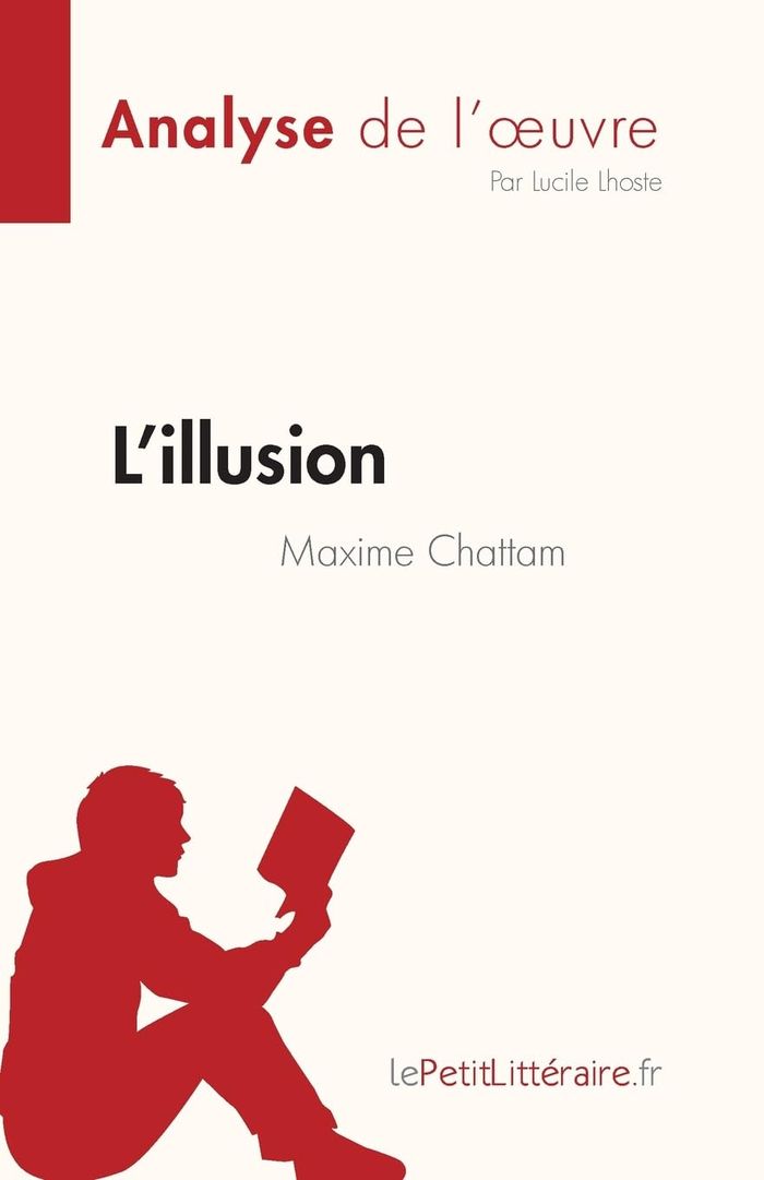 Couverture du livre « L'ILLUSION DE MAXIME CHATTAM (ANALYSE DE L'OEUVRE) - RESUME COMPLET ET ANALYSE DETAILLEE DE L'OEUVRE » de Lhoste Lucile, librairie Les Contes Infusés à Corte