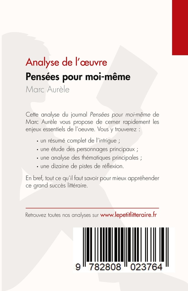 Quatrième de couverture de « PENSEES POUR MOI-MEME DE MARC AURELE (ANALYSE DE L'OEUVRE) - RESUME COMPLET ET ANALYSE DETAILLEE DE »