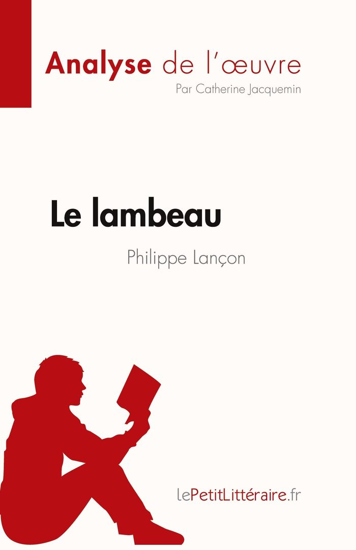 Couverture du livre « LE LAMBEAU DE PHILIPPE LANCON (ANALYSE DE L'OEUVRE) - RESUME COMPLET ET ANALYSE DETAILLEE DE L'OEUVR » de Jacquemin Catherin, librairie Les Contes Infusés à Corte