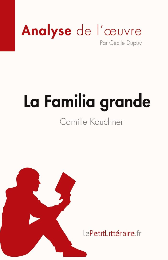 Couverture du livre « LA FAMILIA GRANDE DE CAMILLE KOUCHNER (ANALYSE DE L'OEUVRE) - RESUME COMPLET ET ANALYSE DETAILLEE DE » de Dupuy Cecile, librairie Les Contes Infusés à Corte