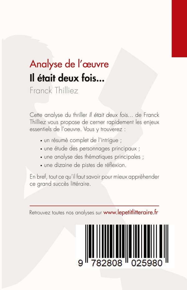 Quatrième de couverture de « IL ETAIT DEUX FOIS... DE FRANCK THILLIEZ (ANALYSE DE L'OEUVRE) - RESUME COMPLET ET ANALYSE DETAILLEE »