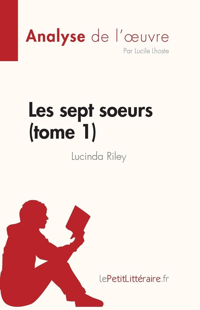Couverture du livre « LES SEPT SOEURS - TOME 1 DE LUCINDA RILEY (ANALYSE DE L'OEUVRE) - RESUME COMPLET ET ANALYSE DETAILLE » de Lhoste Lucile, librairie Les Contes Infusés à Corte