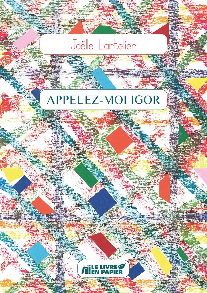 Couverture du livre « APPELEZ-MOI IGOR » de Joelle Lartelier, librairie Les Contes Infusés à Corte