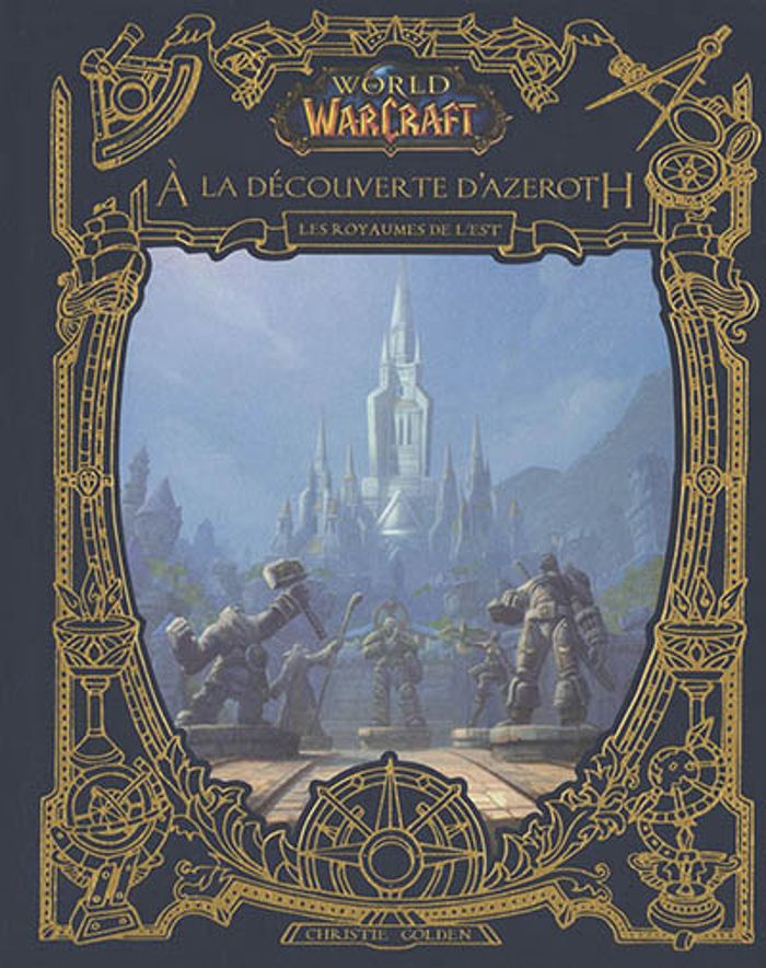 Couverture du livre « WORLD OF WARCRAFT : A LA DECOUVERTE D'AZEROTH - LES ROYAUMES DE L'EST », librairie Les Contes Infusés à Corte