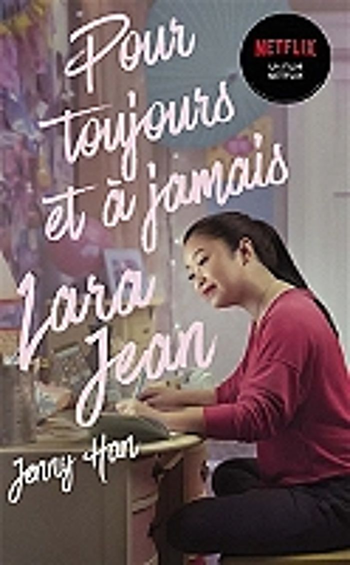 Couverture du livre « LES AMOURS DE LARA JEAN T03 - POUR TOUJOURS ET A JAMAIS (NETFLIX) », librairie Les Contes Infusés à Corte