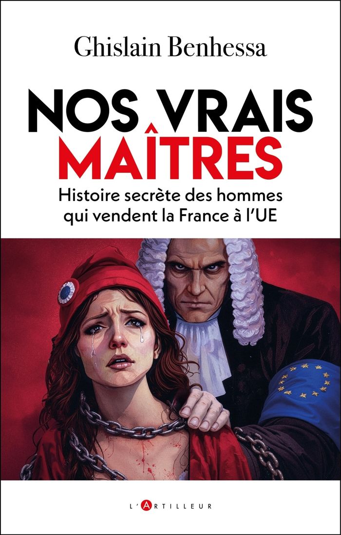 Couverture du livre « Nos vrais maîtres : histoire secrète des hommes qui vendent la France à l'UE » de Ghislain Benhessa, librairie Les Contes Infusés à Corte