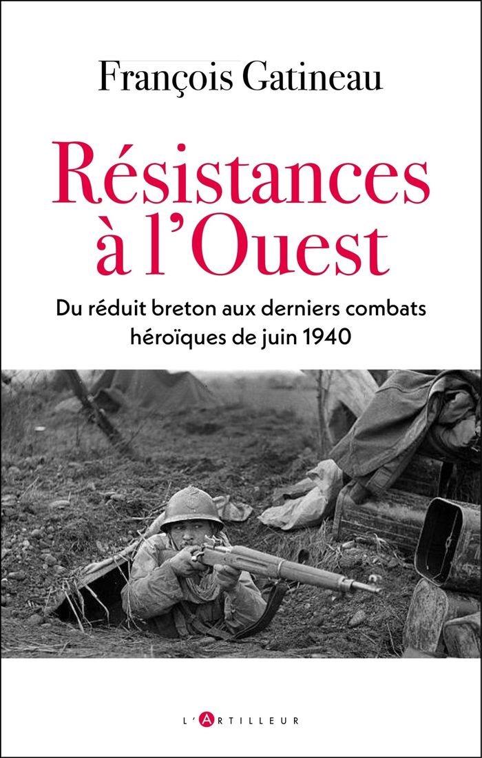 Couverture du livre « Résister à l'Ouest ? : du réduit breton aux derniers combats héroïques de juin 1940 » de François Gatineau, librairie Les Contes Infusés à Corte