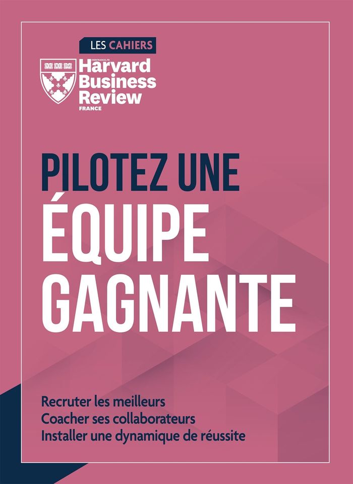Couverture du livre « Pilotez une équipe gagnante : recruter les meilleurs, coacher ses collaborateurs, installer une dynamique de réussite » de [publié par la "Harvard business review France"], librairie Les Contes Infusés à Corte