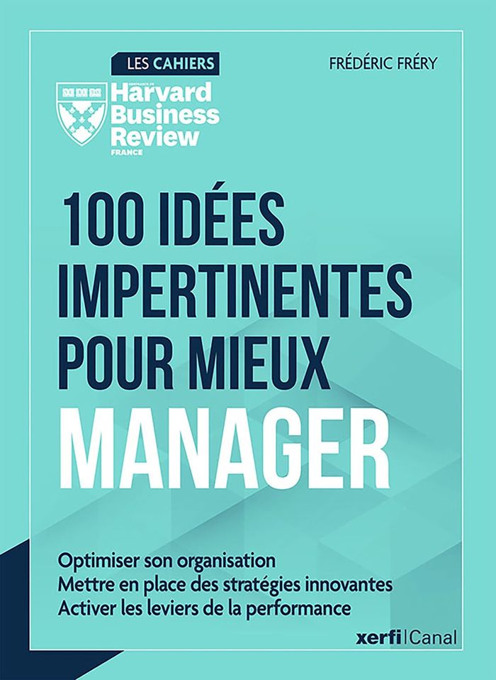 Couverture du livre « 100 idées impertinentes pour mieux manager : optimiser son organisation, définir des stratégies innovantes, activer les leviers de la performance » de Frédéric Fréry, librairie Les Contes Infusés à Corte