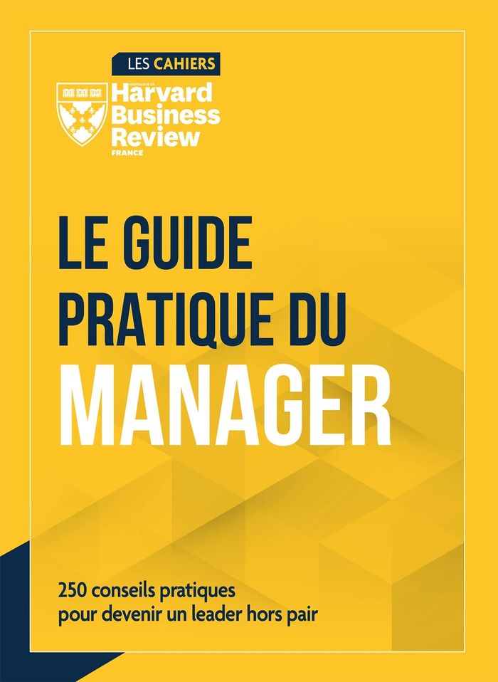 Couverture du livre « Le guide pratique du manager : 250 conseils pour devenir un leader hors pair » de [publié par la] "Harvard business review France", librairie Les Contes Infusés à Corte