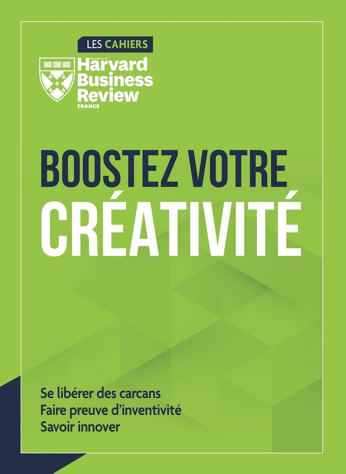 Couverture du livre « Boostez votre créativité : se libérer des carcans, faire preuve d'inventivité, savoir innover » de [publié par la] "Harvard business review France", librairie Les Contes Infusés à Corte