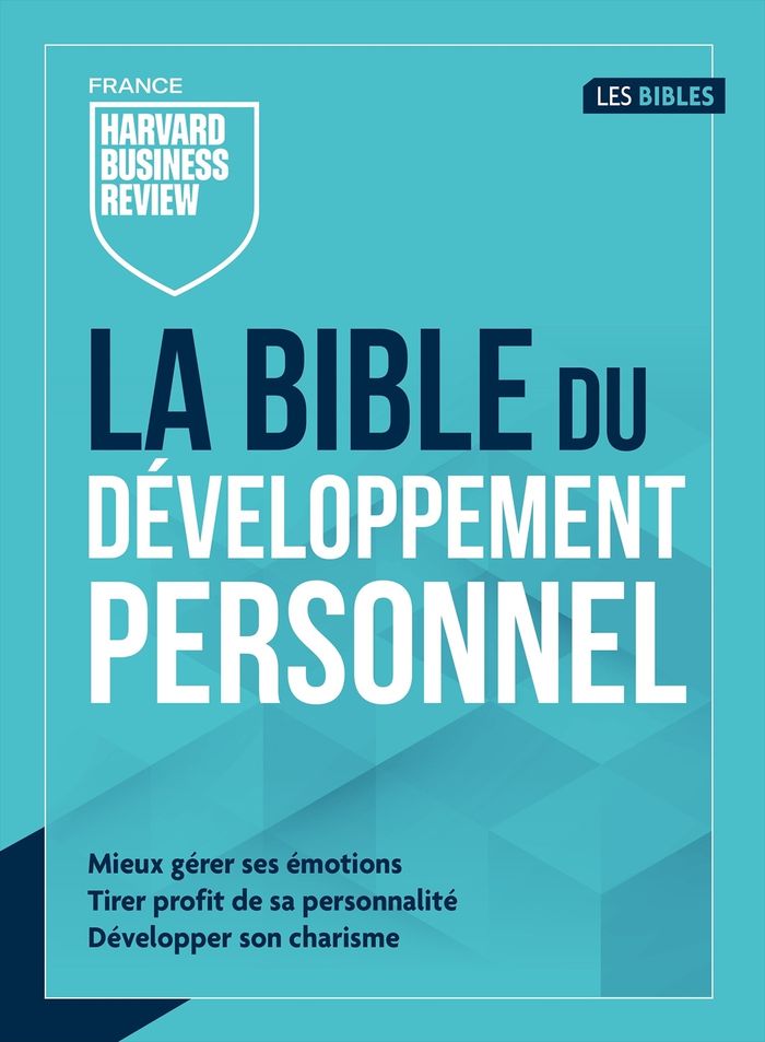 Couverture du livre « La bible du développement personnel : mieux gérer ses émotions, tirer profit de sa personnalité, développer son charisme » de [publié par la] "Harvard business review France", librairie Les Contes Infusés à Corte