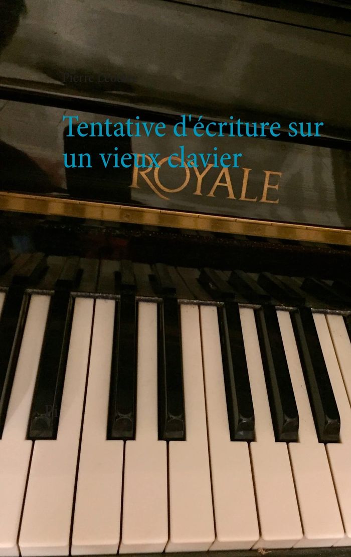 Couverture du livre « TENTATIVE D'ECRITURE SUR UN VIEUX CLAVIER - ILLUSTRATIONS, COULEUR » de Pierre Leoutre, librairie Les Contes Infusés à Corte