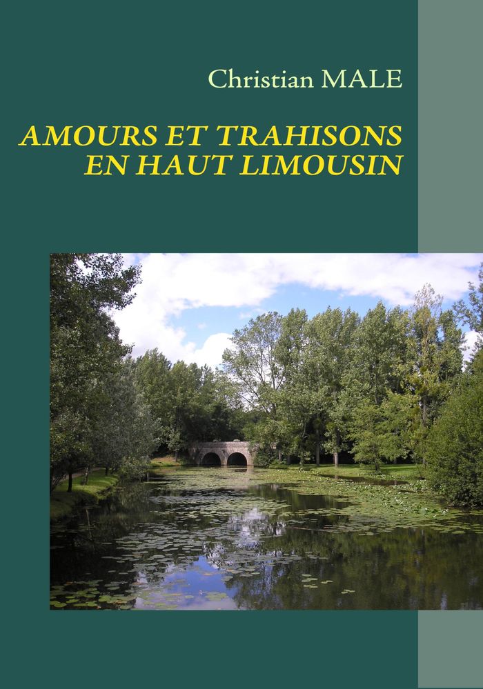 Couverture du livre « AMOURS ET TRAHISONS EN HAUT LIMOUSIN » de Christian Male, librairie Les Contes Infusés à Corte