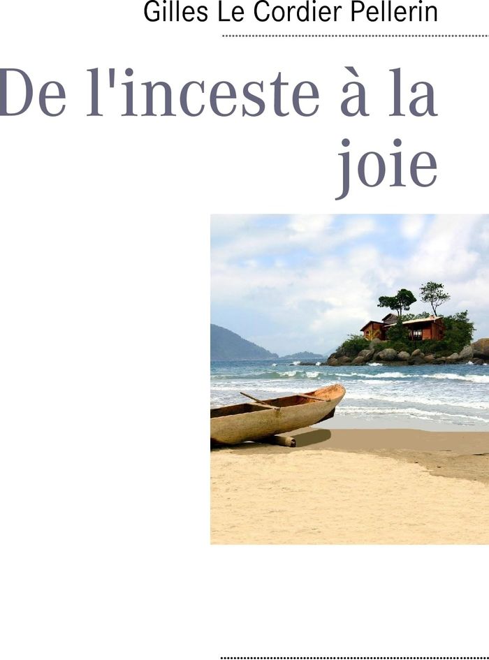 Couverture du livre « DE L'INCESTE A LA JOIE » de Le Cordier Pellerin, librairie Les Contes Infusés à Corte