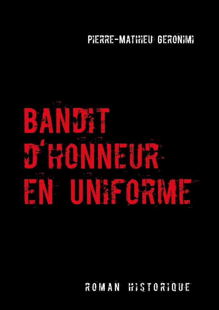 Couverture du livre « BANDIT D'HONNEUR EN UNIFORME » de Pm Geronimi, librairie Les Contes Infusés à Corte