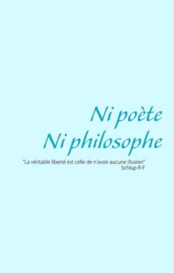 Couverture du livre « NI POETE NI PHILOSOPHE » de R Schlup, librairie Les Contes Infusés à Corte