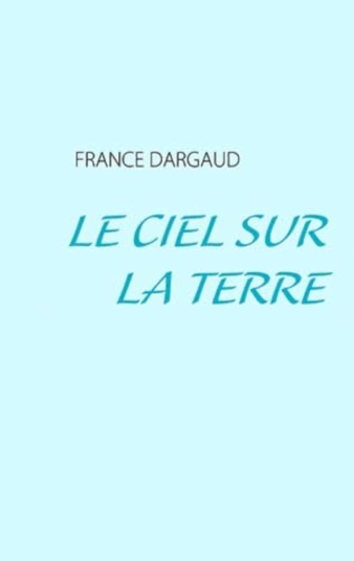 Couverture du livre « CIEL SUR LA TERRE » de France Dargaud, librairie Les Contes Infusés à Corte