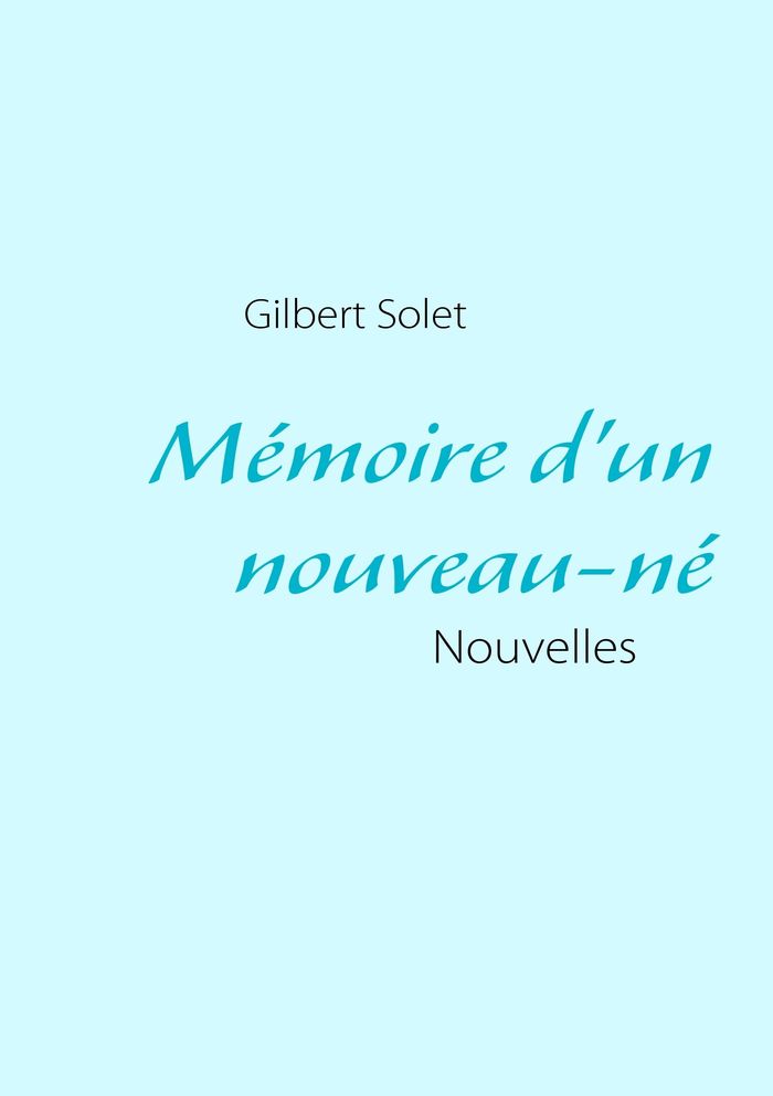 Couverture du livre « MEMOIRE D'UN NOUVEAU-NE - NOUVELLES », librairie Les Contes Infusés à Corte