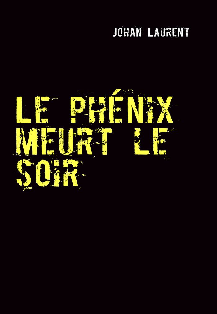 Couverture du livre « LE PHENIX MEURT LE SOIR » de Johan Laurent, librairie Les Contes Infusés à Corte