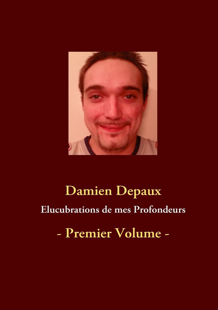Couverture du livre « ELUCUBRATIONS DE MES PROFONDEURS - - PREMIER VOLUME - », librairie Les Contes Infusés à Corte