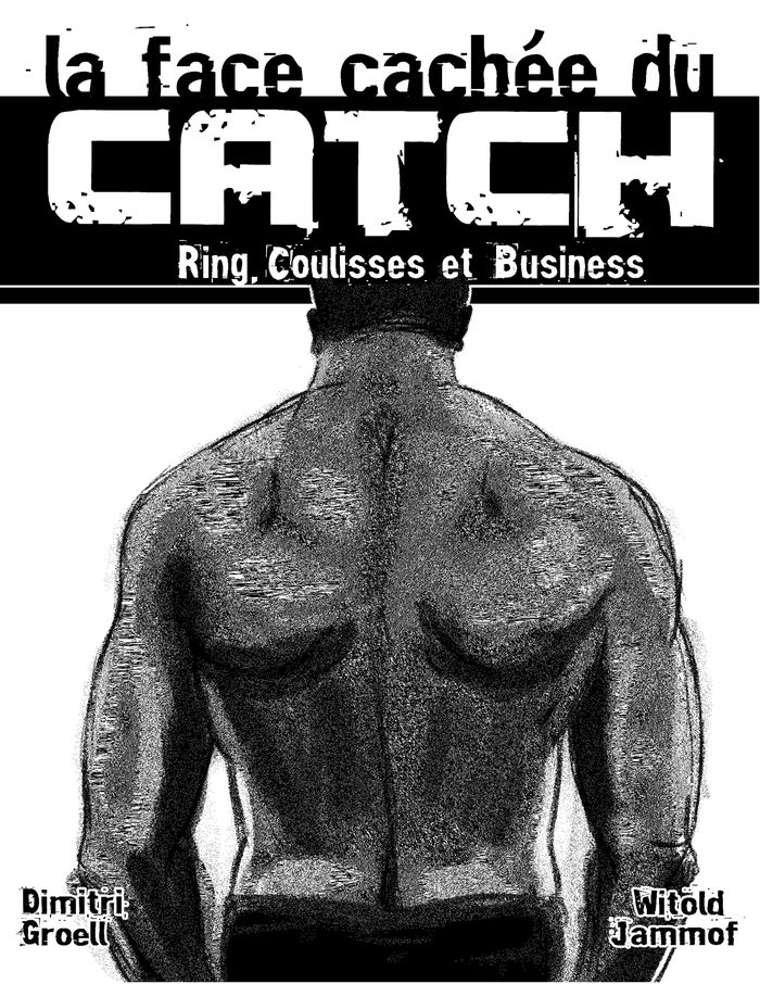 Couverture du livre « LA FACE CACHEE DU CATCH - RING, COULISSES & BUSINESS - ILLUSTRATIONS, COULEUR », librairie Les Contes Infusés à Corte