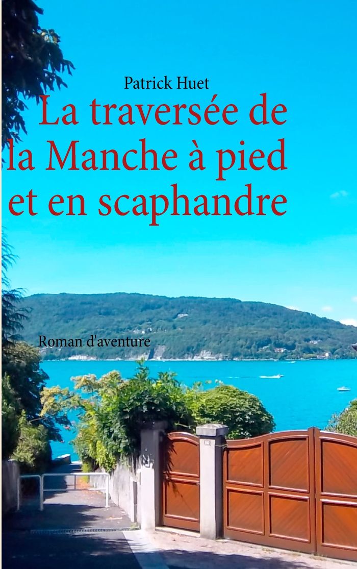 Couverture du livre « LA TRAVERSEE DE LA MANCHE - A PIED ET EN SCAPHANDRE - ROMAN D'AVENTURE » de Patrick Huet, librairie Les Contes Infusés à Corte