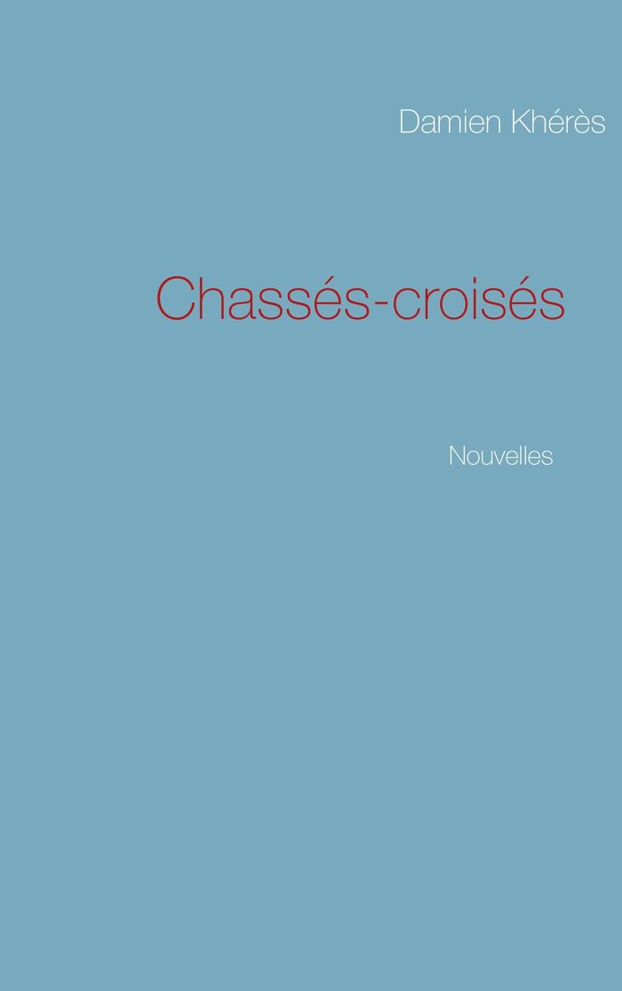 Couverture du livre « CHASSES-CROISES - NOUVELLES » de Damien Kheres, librairie Les Contes Infusés à Corte