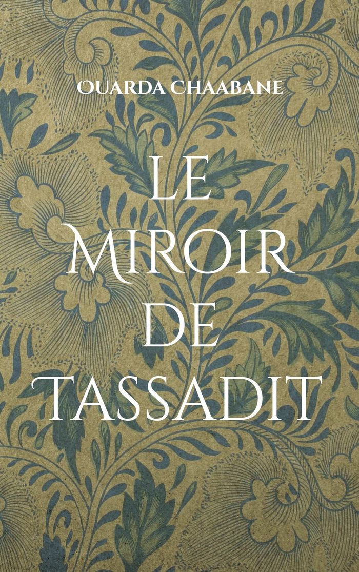 Couverture du livre « LE MIROIR DE TASSADIT » de Ouarda Chaabane, librairie Les Contes Infusés à Corte