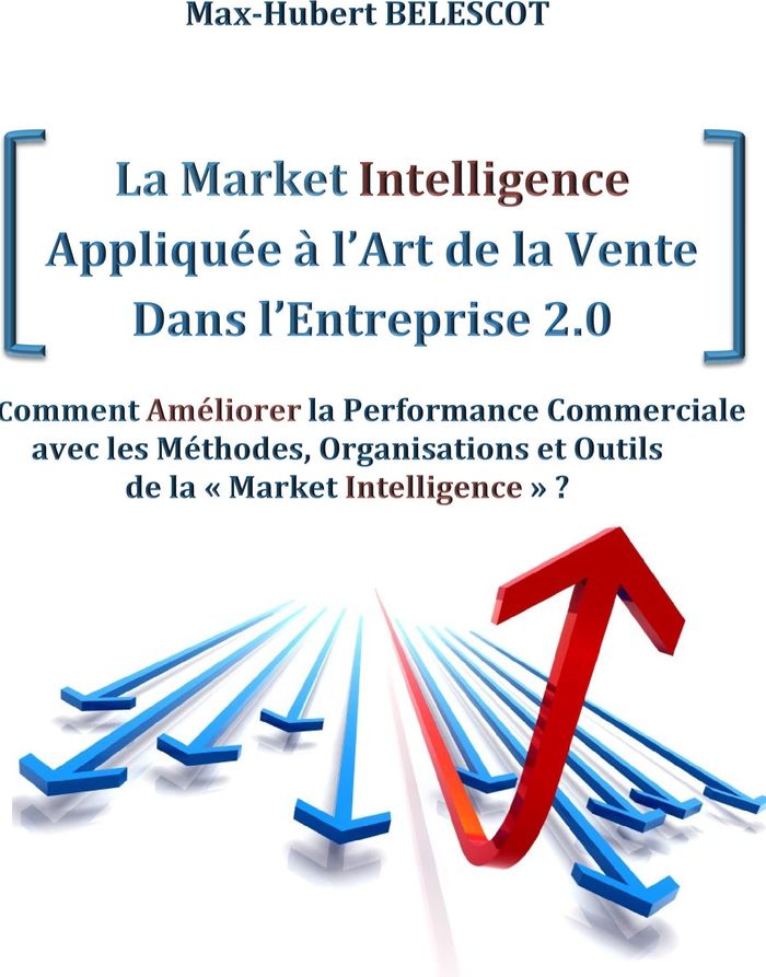 Couverture du livre « LA MARKET INTELLIGENCE APPLIQUEE A L'ART DE LA VENTE DANS L'ENTREPRISE 2.0 - COMMENT AMELIORER LA PE », librairie Les Contes Infusés à Corte
