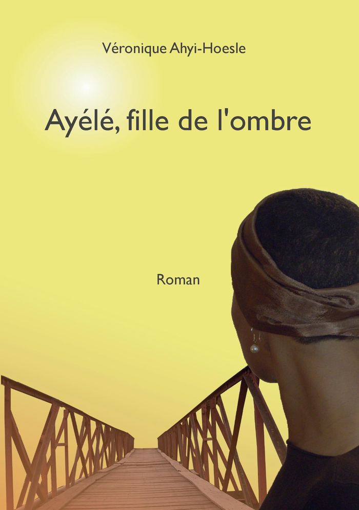 Couverture du livre « AYELE, FILLE DE L'OMBRE » de V. Ahyi-Hoesle, librairie Les Contes Infusés à Corte