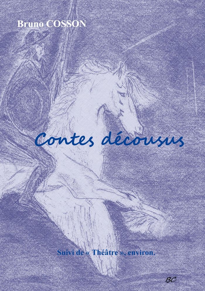 Couverture du livre « Contes décousus : Suivi de Théâtre » de Bruno Cosson, librairie Les Contes Infusés à Corte