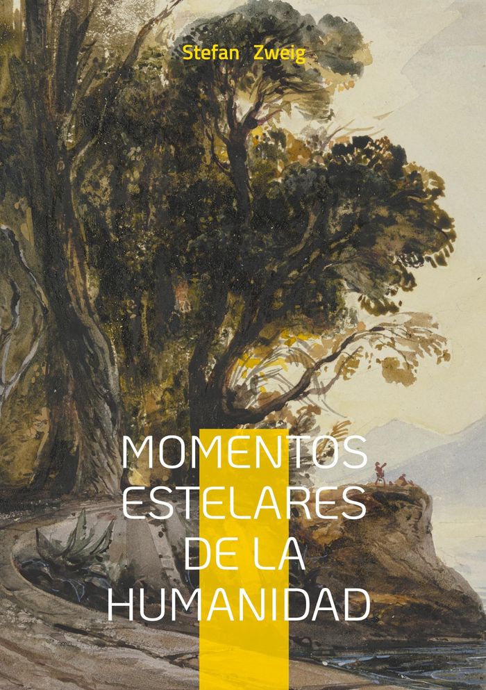 Couverture du livre « Momentos estelares de la humanidad : Un recorrido revelador por los episodios clave que transformaron la historia: relatos históricos apasionantes y análisis literario de la condición humana » de Stefan Zweig, librairie Les Contes Infusés à Corte