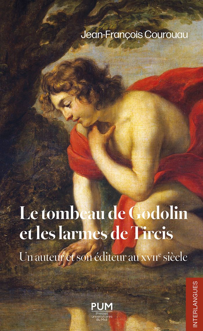 Couverture du livre « LE TOMBEAU DE GODOLIN ET LES LARMES DE TIRCIS - UN AUTEUR ET SON EDITEUR AU XVIIE SIECLE » de J-F. Courouau, librairie Les Contes Infusés à Corte