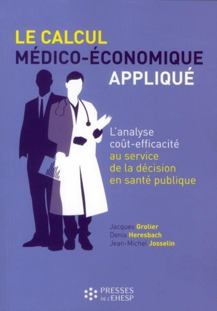 Couverture du livre « LE CALCUL MEDICO-ECONOMIQUE APPLIQUE - L'ANALYSE COUT-EFFICACITE AU SERVICE DE LA DECISION EN SANTE » de Grolier/heresbach, librairie Les Contes Infusés à Corte